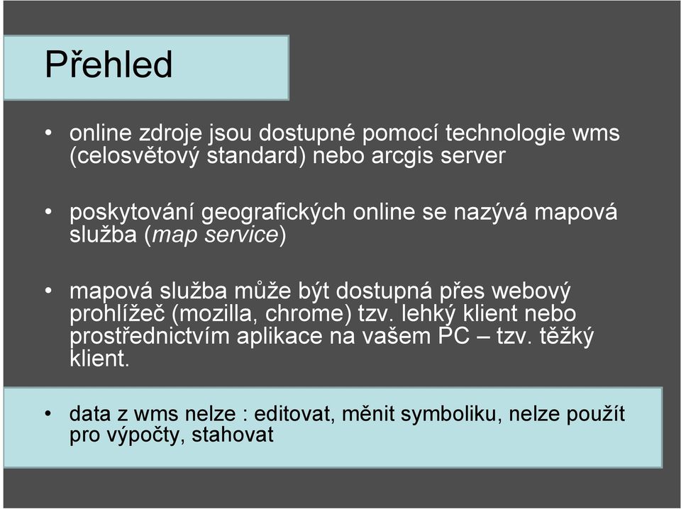 dostupná přes webový prohlížeč (mozilla, chrome) tzv.