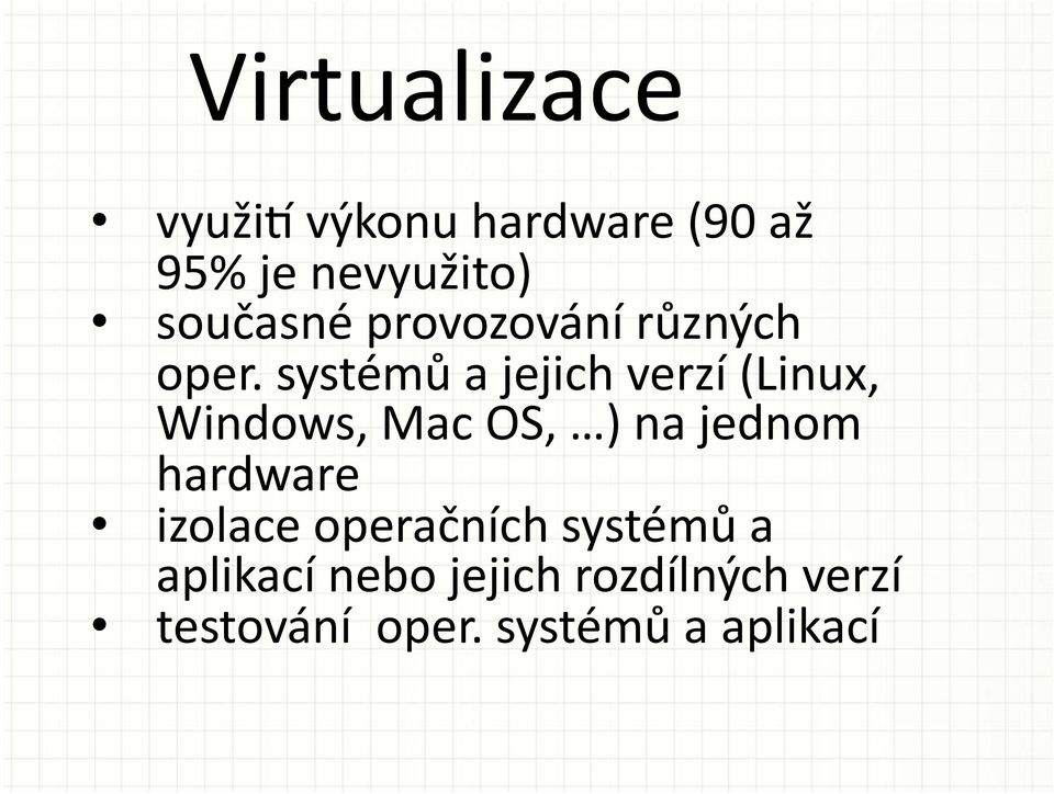 systémů a jejich verzí (Linux, Windows, Mac OS, ) na jednom