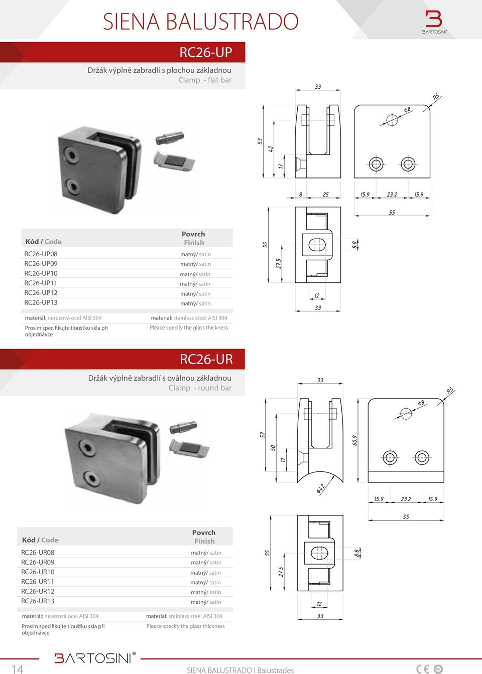 8 materiál: nerezová ocel AISI 304 material: stainless steel AISI 304 Prosím specifikujte tloušťku skla při objednávce Pleace specify the glass thickness RC26-UR Držák