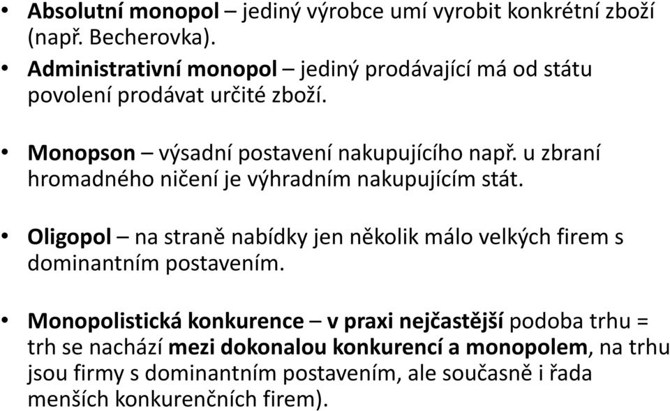 u zbraní hromadného ničení je výhradním nakupujícím stát. Oligopol na straně nabídky jen několik málo velkých firem s dominantním postavením.