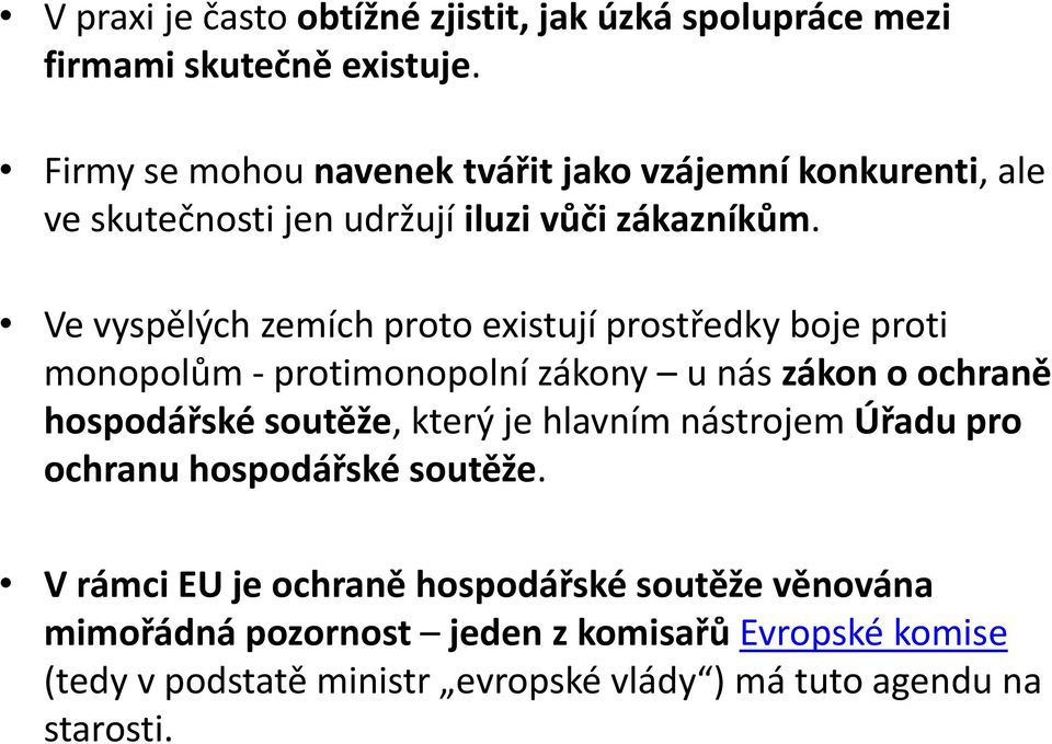 Ve vyspělých zemích proto existují prostředky boje proti monopolům - protimonopolní zákony u nás zákon o ochraně hospodářské soutěže, který je