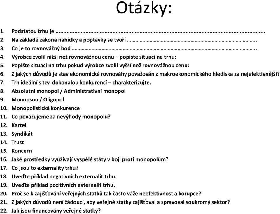 Trh ideální s tzv. dokonalou konkurencí charakterizujte. 8. Absolutní monopol / Administrativní monopol 9. Monopson / Oligopol 10. Monopolistická konkurence 11. Co považujeme za nevýhody monopolu? 12.