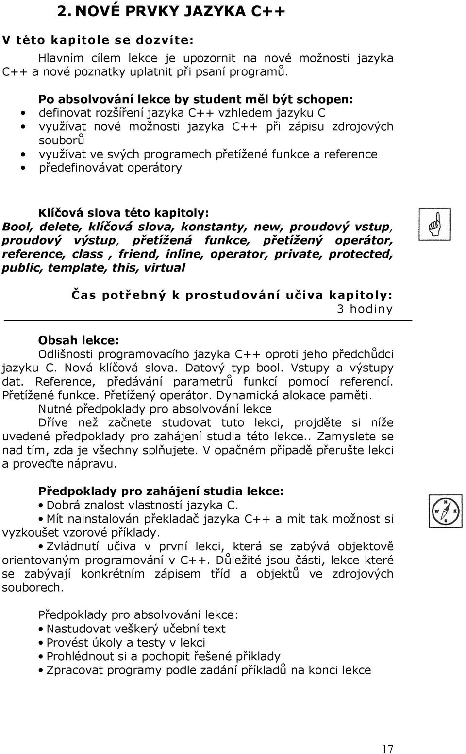 přetížené funkce a reference předefinovávat operátory Klíčová slova této kapitoly: Bool, delete, klíčová slova, konstanty, new, proudový vstup, proudový výstup, přetížená funkce, přetížený operátor,