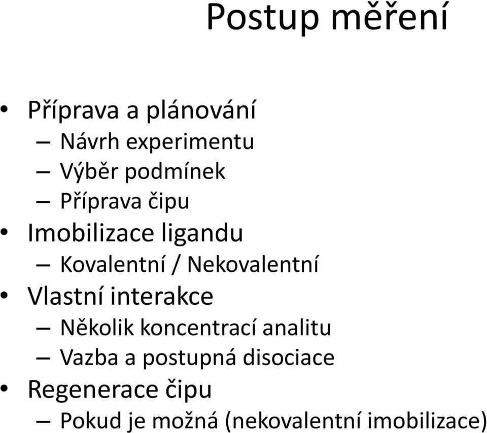 Nekovalentní Vlastní interakce Několik koncentrací analitu Vazba