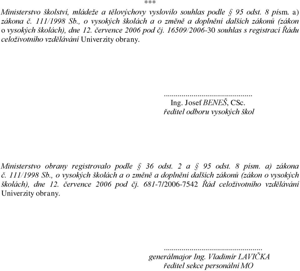 16509/2006-30 souhlas s registrací Řádu celoživotního vzdělávání Univerzity obrany.... Ing. Josef BENEŠ, CSc.