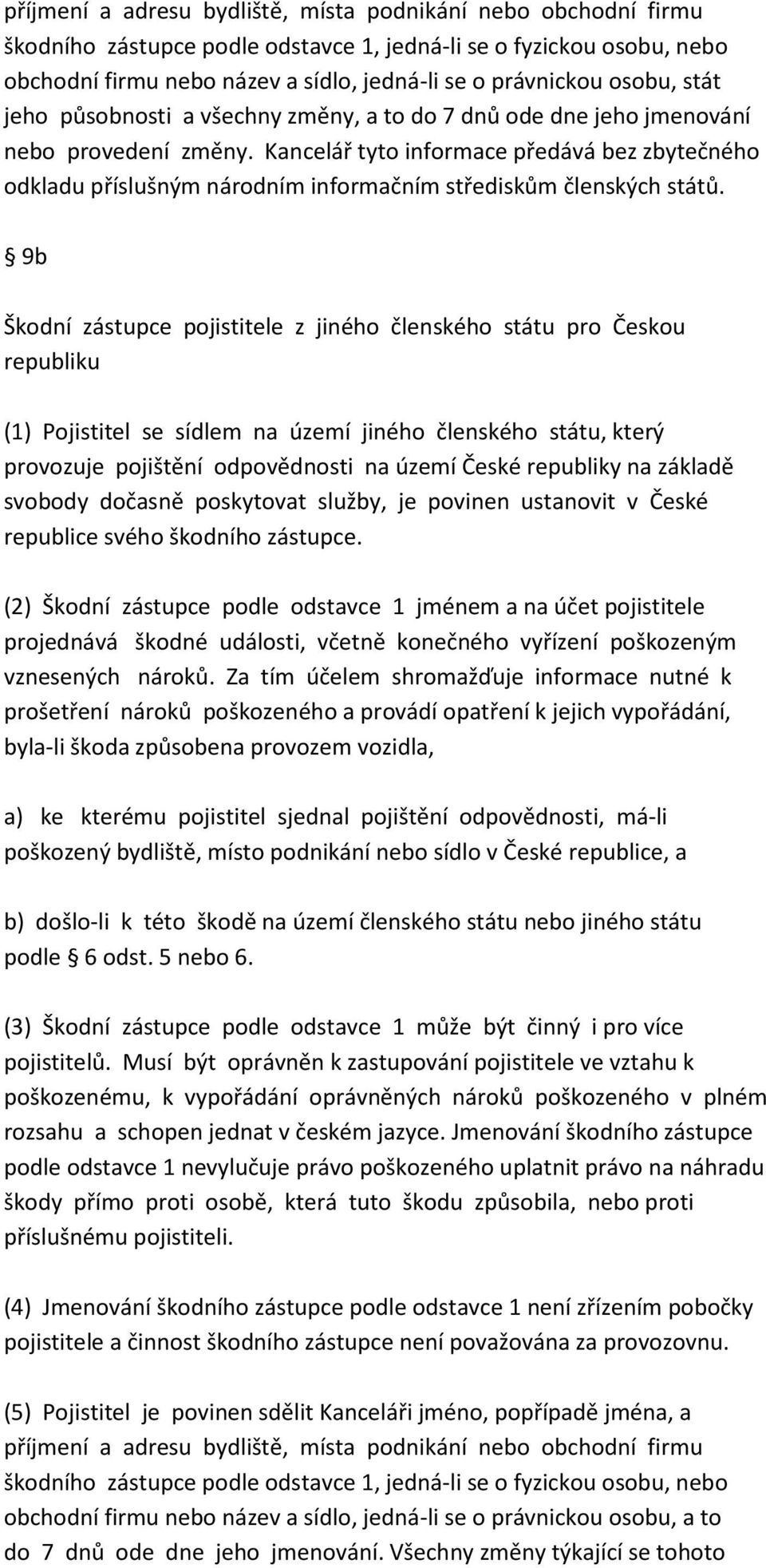 Kancelář tyto informace předává bez zbytečného odkladu příslušným národním informačním střediskům členských států.