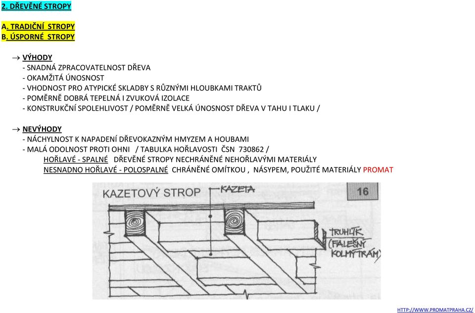 DOBRÁ TEPELNÁ I ZVUKOVÁ IZOLACE - KONSTRUKČNÍ SPOLEHLIVOST / POMĚRNĚ VELKÁ ÚNOSNOST DŘEVA V TAHU I TLAKU / NEVÝHODY - NÁCHYLNOST K NAPADENÍ