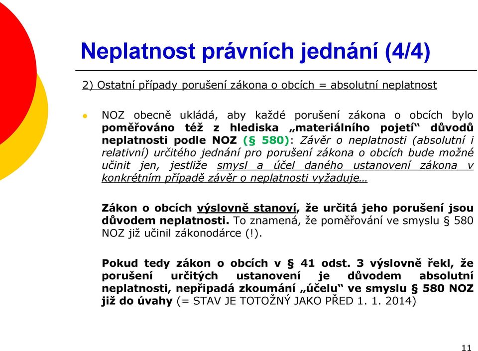 zákona v konkrétním případě závěr o neplatnosti vyžaduje Zákon o obcích výslovně stanoví, že určitá jeho porušení jsou důvodem neplatnosti.