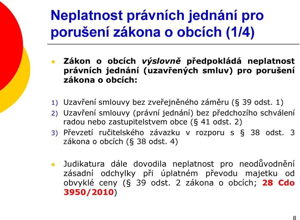 1) 2) Uzavření smlouvy (právní jednání) bez předchozího schválení radou nebo zastupitelstvem obce ( 41 odst.