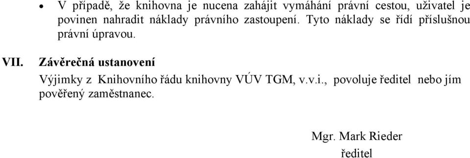 Tyto náklady se řídí příslušnou právní úpravou. VII.