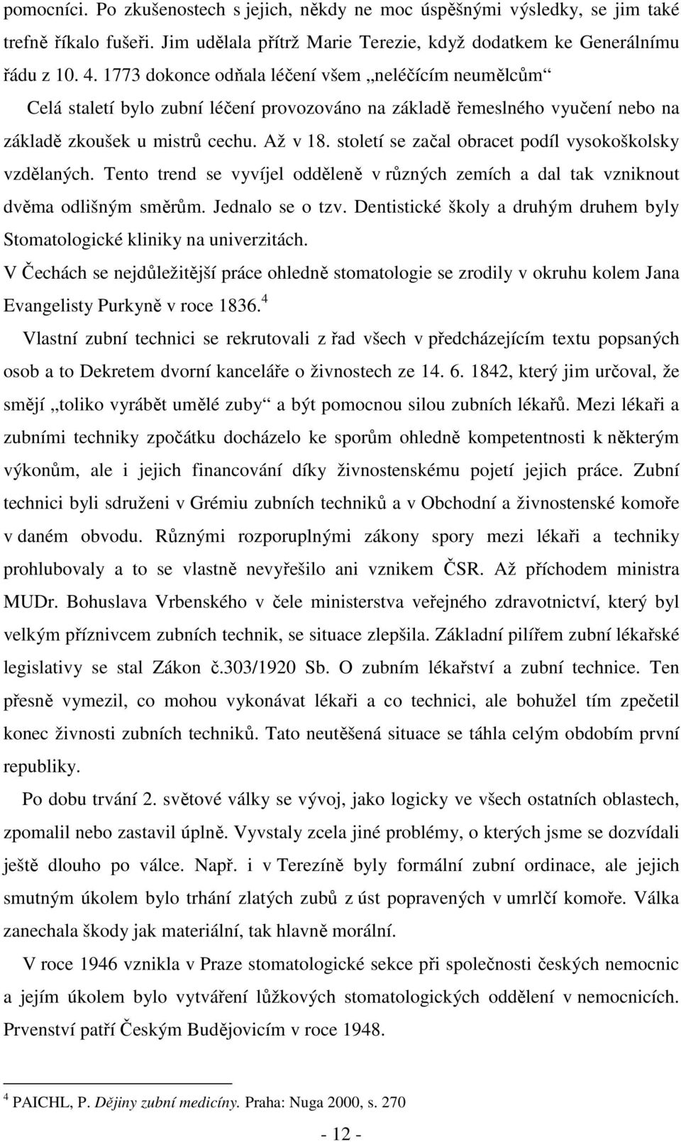 století se začal obracet podíl vysokoškolsky vzdělaných. Tento trend se vyvíjel odděleně v různých zemích a dal tak vzniknout dvěma odlišným směrům. Jednalo se o tzv.