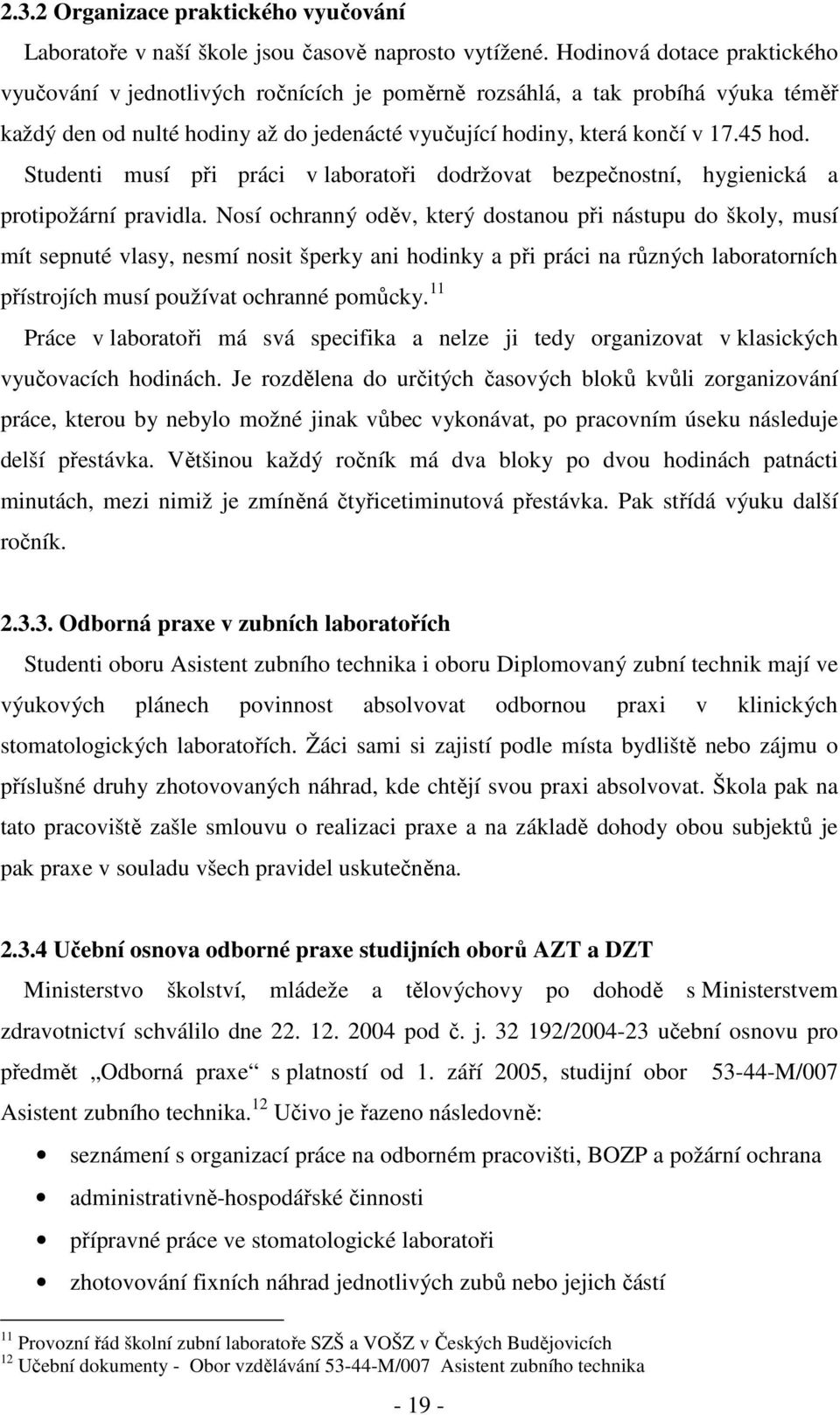 Studenti musí při práci v laboratoři dodržovat bezpečnostní, hygienická a protipožární pravidla.