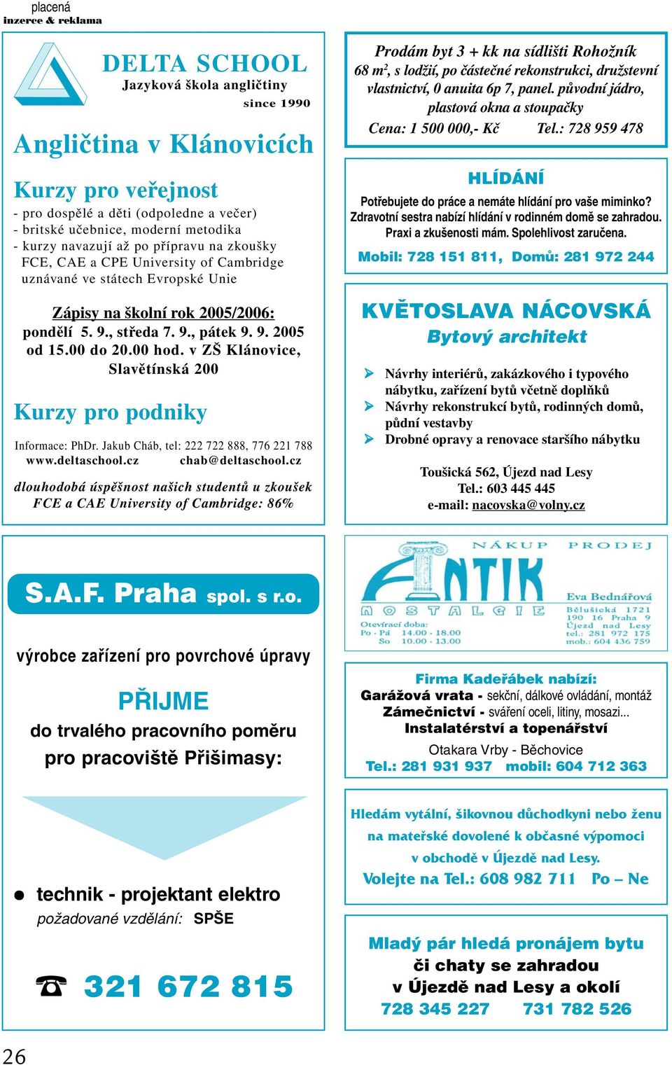 v ZŠ Klánovice, Slavětínská 200 Kurzy pro podniky since 1990 Angličtina v Klánovicích Informace: PhDr. Jakub Cháb, tel: 222 722 888, 776 221 788 www.deltaschool.cz chab@deltaschool.