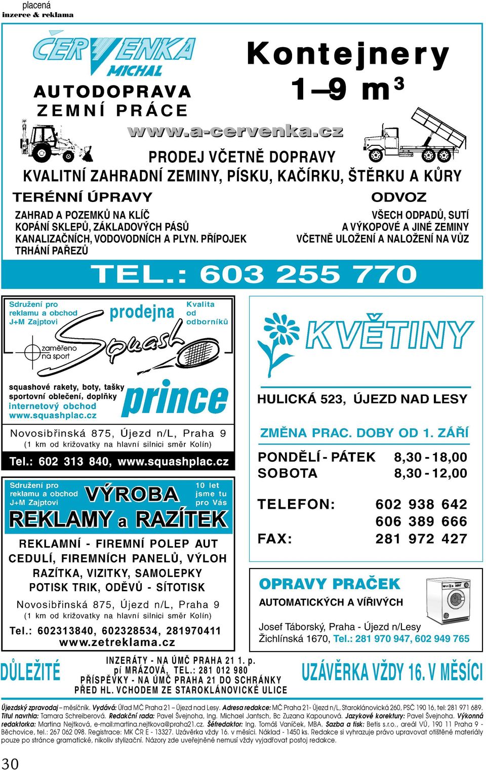 PŘÍPOJEK TRHÁNÍ PAŘEZŮ Kontejner ontejnery 1 9 m 3 ODVOZ VŠECH ODPADŮ, SUTÍ A VÝKOPOVÉ A JINÉ ZEMINY VČETNĚ ULOŽENÍ A NALOŽENÍ NA VŮZ TEL.