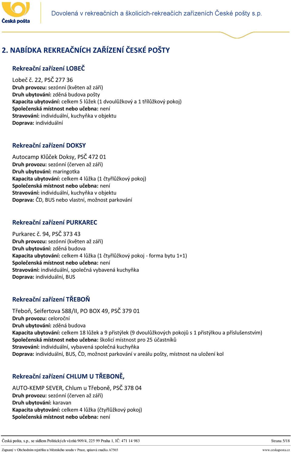 472 01 Druh ubytování: maringotka Doprava: ČD, BUS nebo vlastní, možnost parkování Rekreační zařízení PURKAREC Purkarec č.