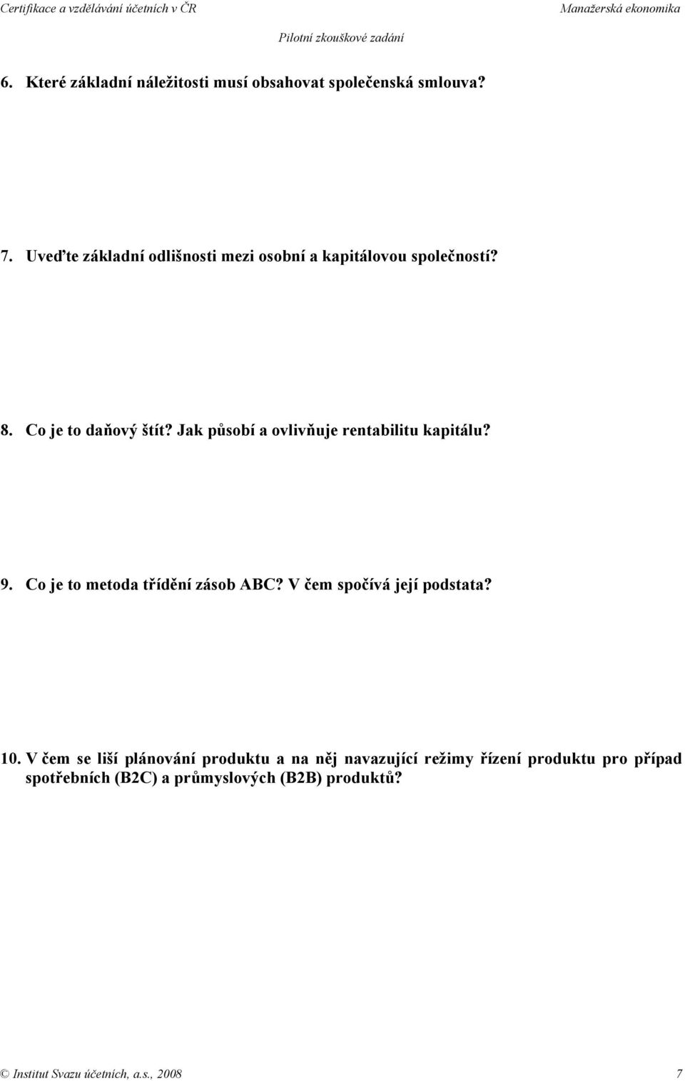 Jak působí a ovlivňuje rentabilitu kapitálu? 9. Co je to metoda třídění zásob ABC? V čem spočívá její podstata?