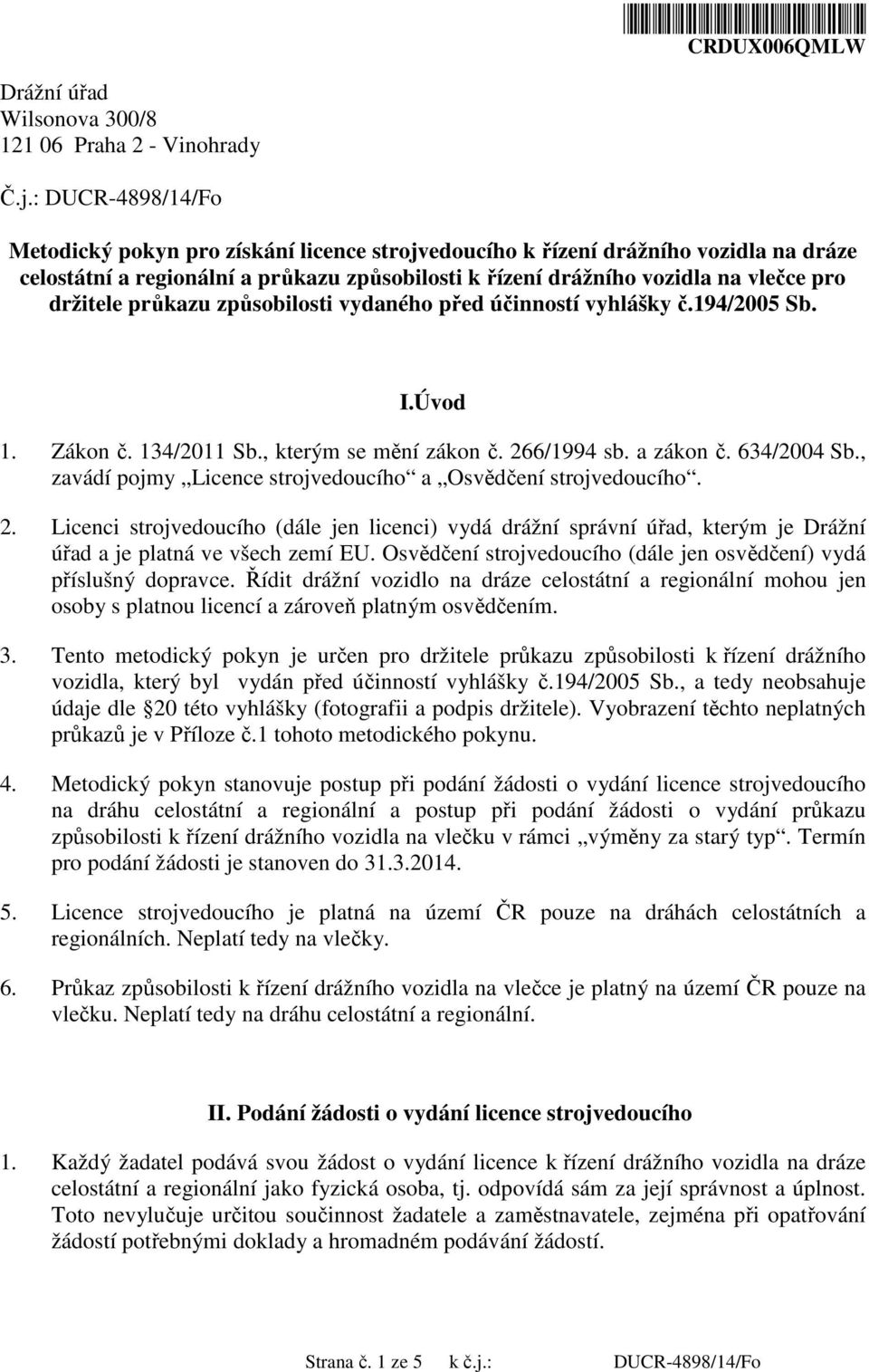 průkazu způsobilosti vydaného před účinností vyhlášky č.194/2005 Sb. I.Úvod 1. Zákon č. 134/2011 Sb., kterým se mění zákon č. 266/1994 sb. a zákon č. 634/2004 Sb.