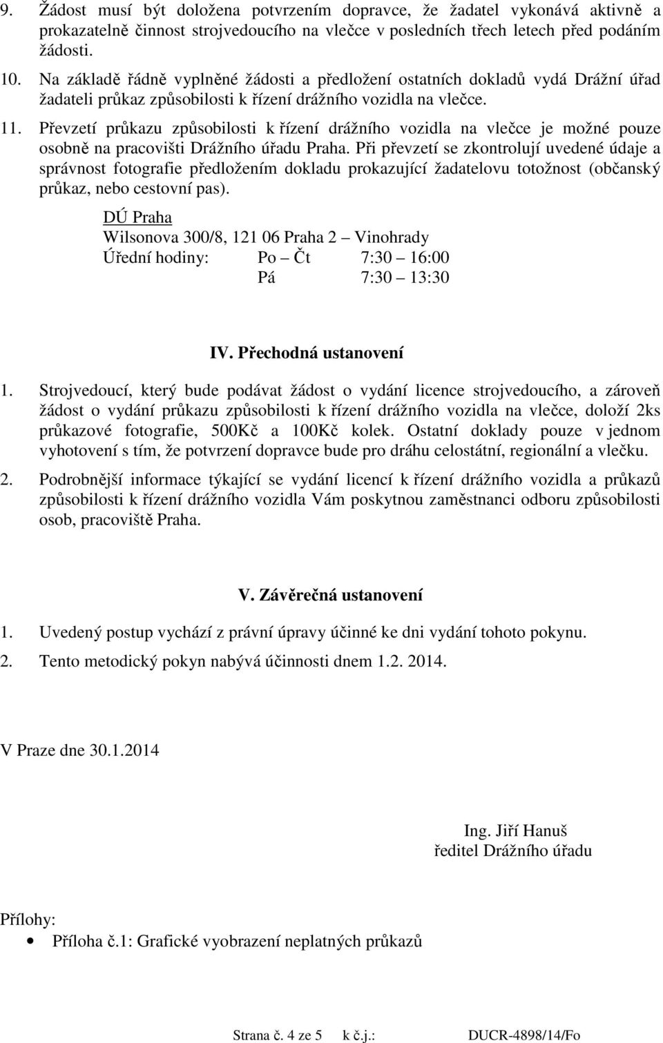 Převzetí průkazu způsobilosti k řízení drážního vozidla na vlečce je možné pouze osobně na pracovišti Drážního úřadu Praha.