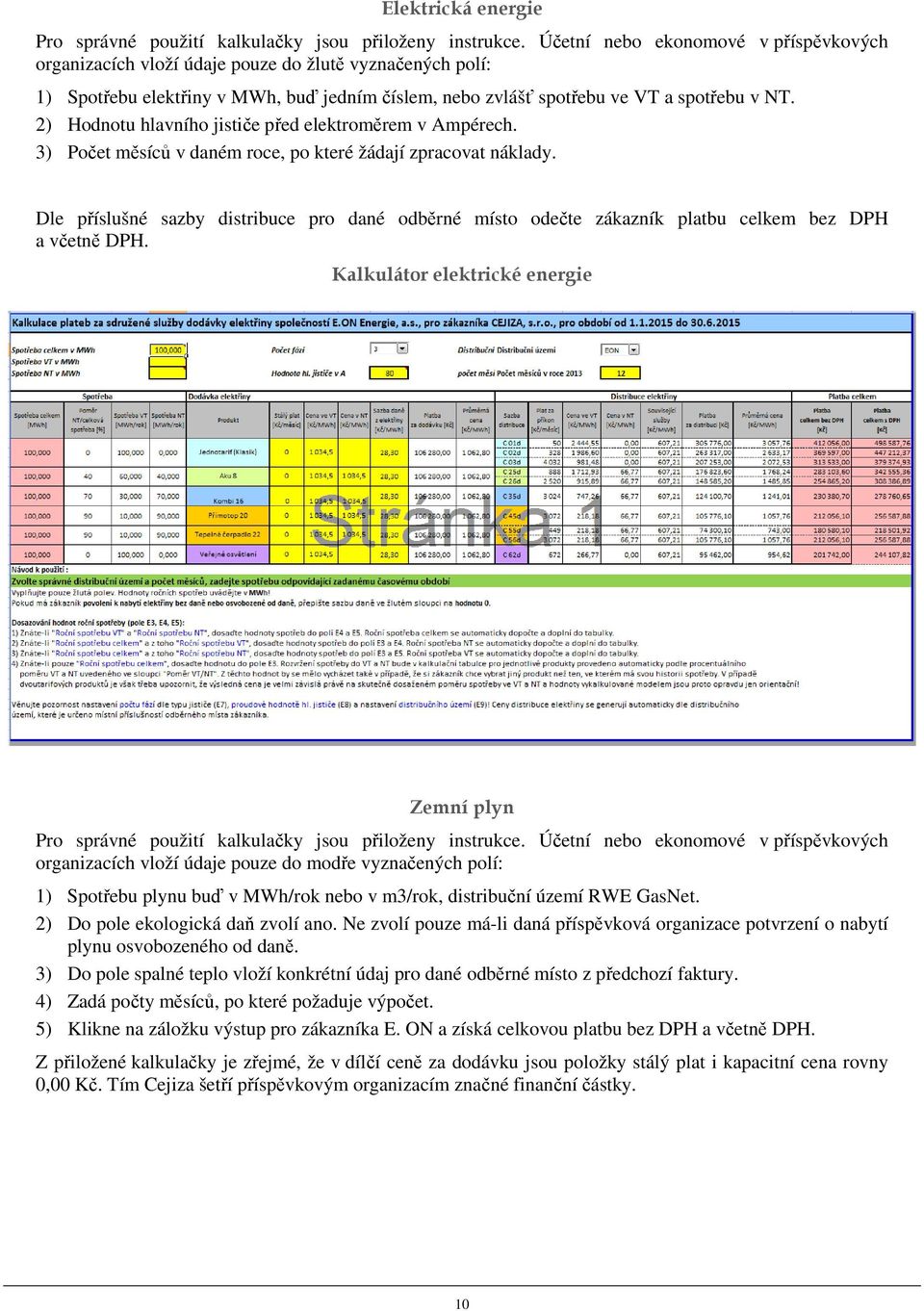 2) Hodnotu hlavního jističe před elektroměrem v Ampérech. 3) Počet měsíců v daném roce, po které žádají zpracovat náklady.