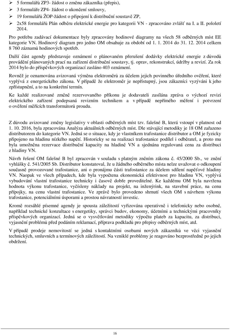 Hodinový diagram pro jedno OM obsahuje za období od 1. 1. 2014 do 31. 12. 2014 celkem 8 760 záznamů hodinových spotřeb.