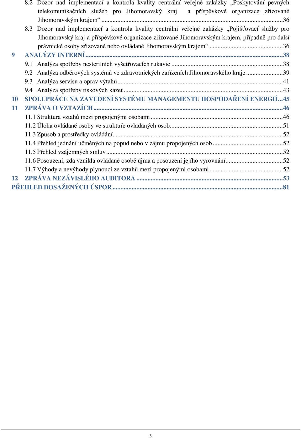 3 Dozor nad implementací a kontrola kvality centrální veřejné zakázky Pojišťovací služby pro Jihomoravský kraj a příspěvkové organizace zřizované Jihomoravským krajem, případně pro další právnické