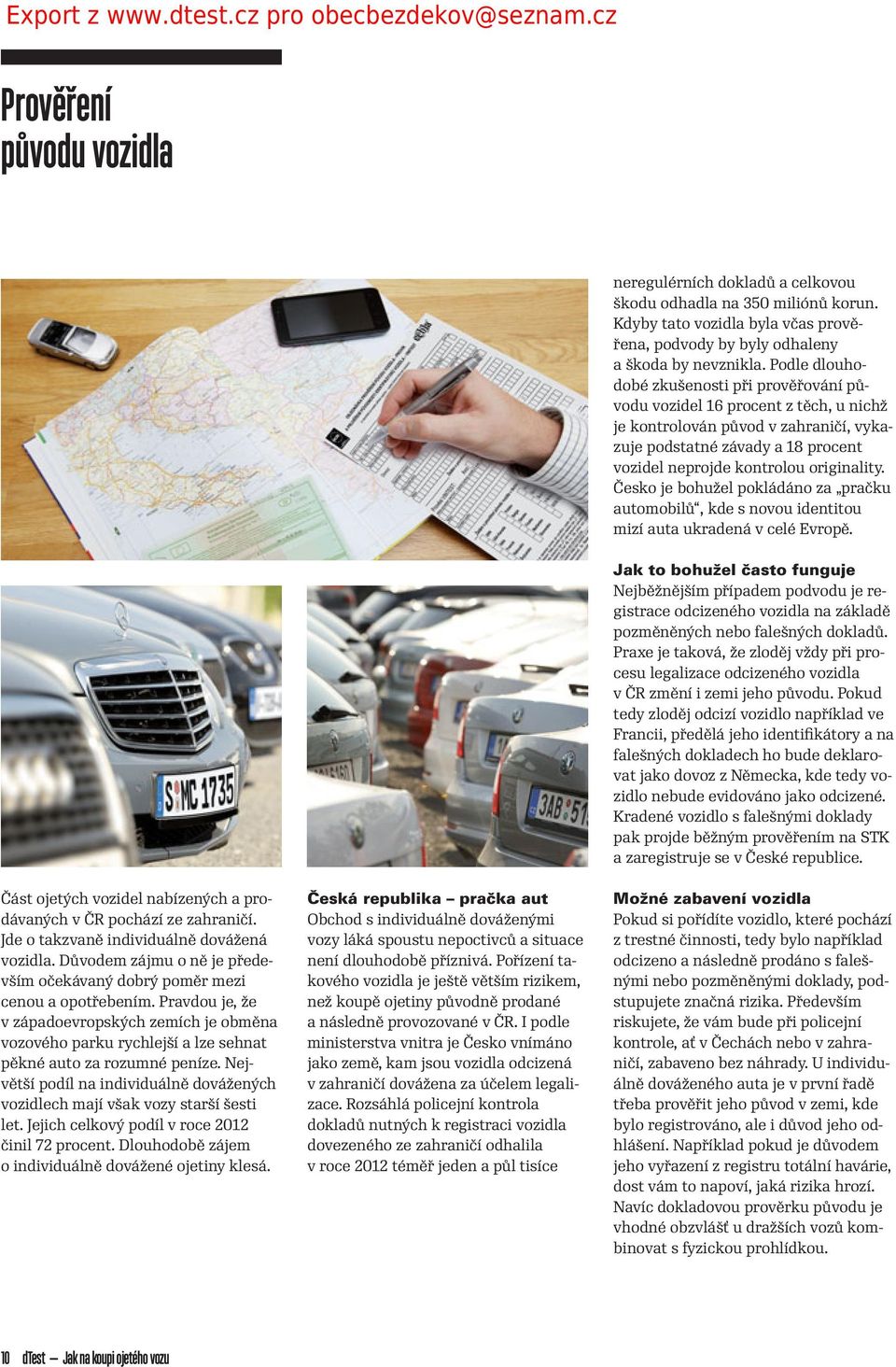 Česko je bohužel pokládáno za pračku automobilů, kde s novou identitou mizí auta ukradená v celé Evropě.