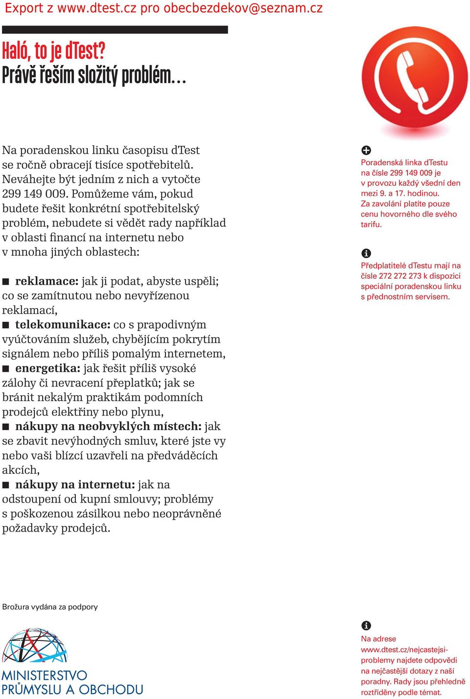 uspěli; co se zamítnutou nebo nevyřízenou reklamací, I telekomunikace: co s prapodivným vyúčtováním služeb, chybějícím pokrytím signálem nebo příliš pomalým internetem, I energetika: jak řešit příliš