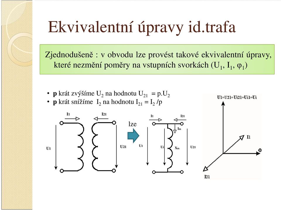 úpravy, které nezmění poměry na vstupních svorkách (U 1, I 1,φ 1 )