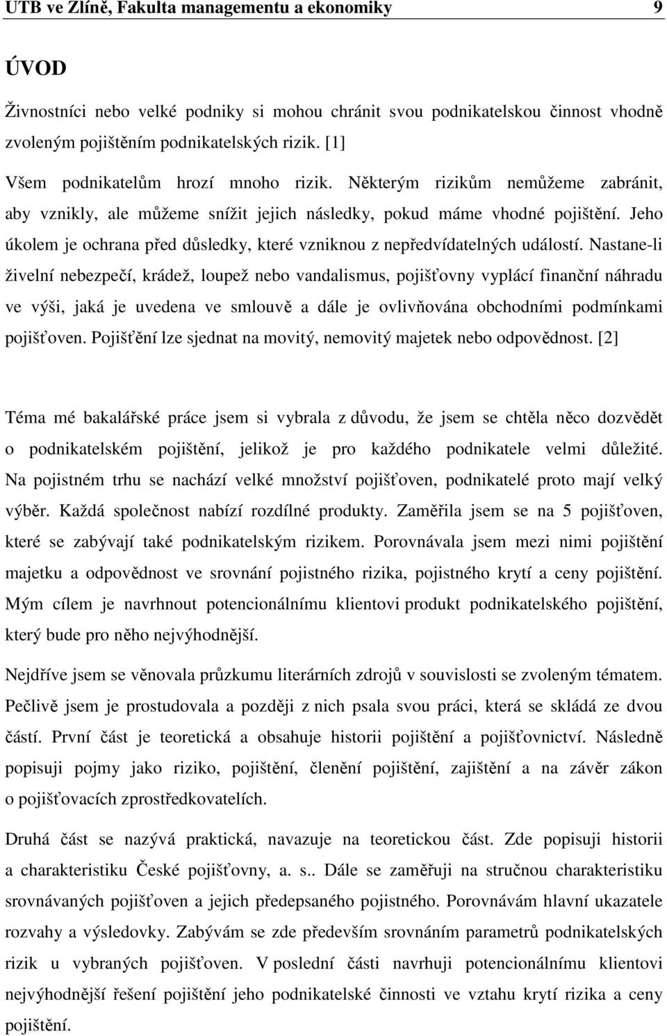 Jeho úkolem je ochrana před důsledky, které vzniknou z nepředvídatelných událostí.