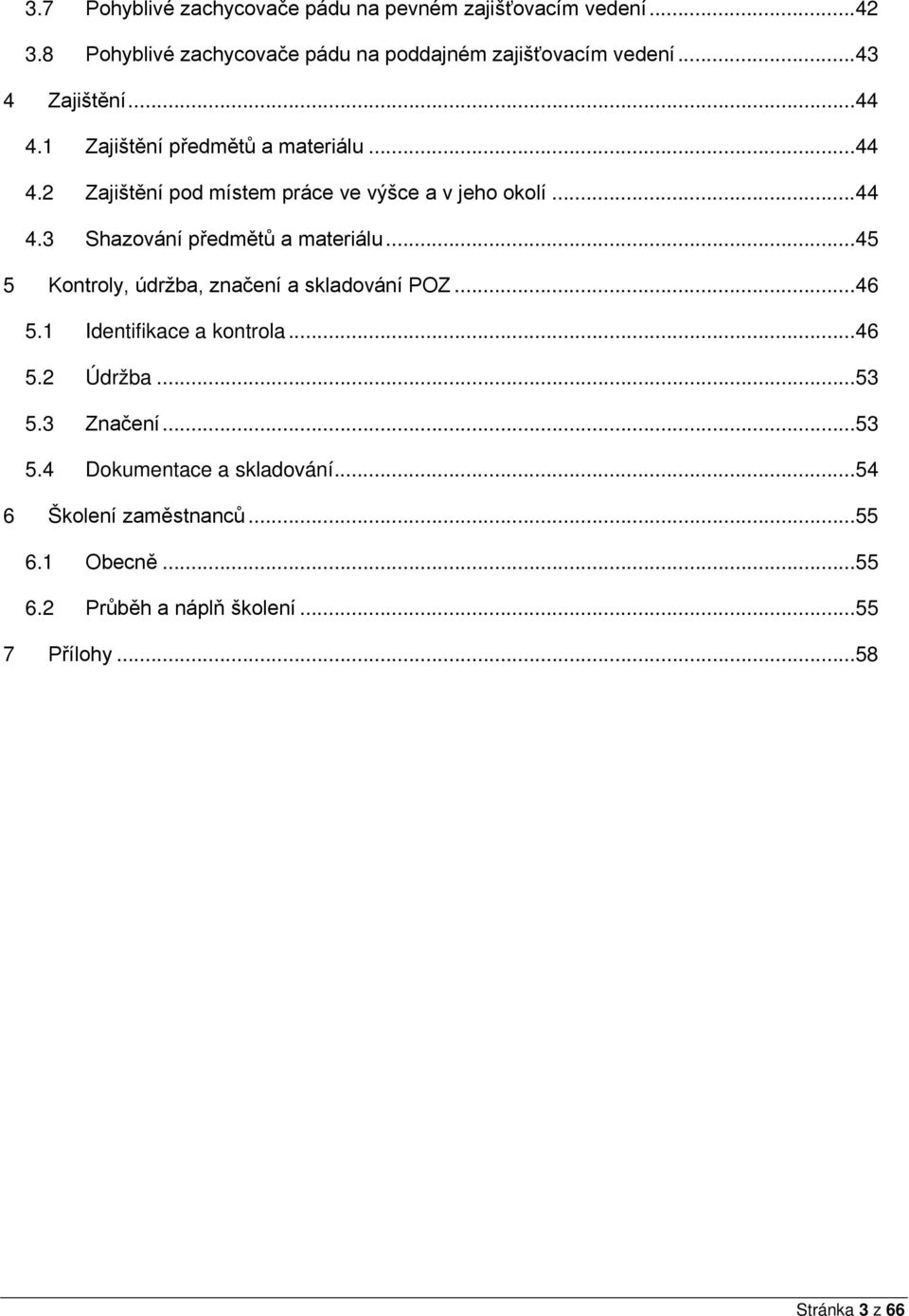 .. 45 5 Kontroly, údržba, značení a skladování POZ... 46 5.1 Identifikace a kontrola... 46 5.2 Údržba... 53 5.3 Značení... 53 5.4 Dokumentace a skladování.