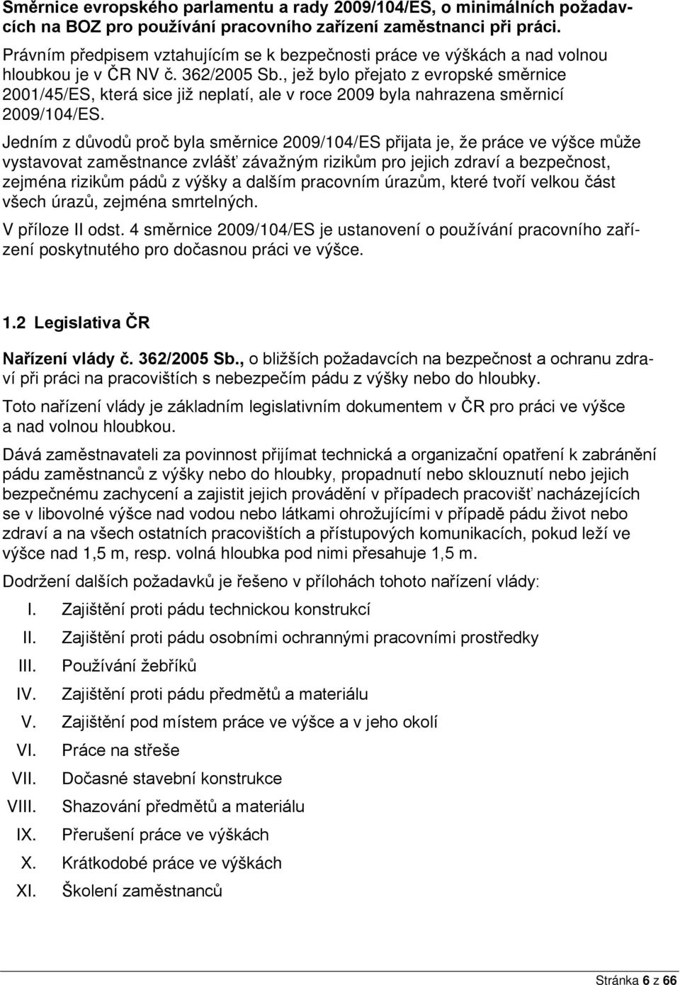 , jež bylo přejato z evropské směrnice 2001/45/ES, která sice již neplatí, ale v roce 2009 byla nahrazena směrnicí 2009/104/ES.