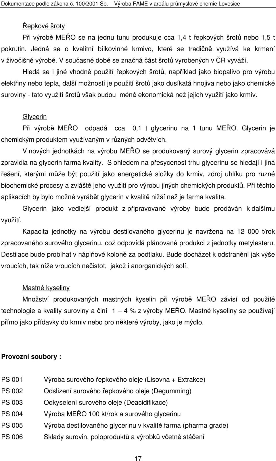 Hledá se i jiné vhodné použití řepkových šrotů, například jako biopalivo pro výrobu elektřiny nebo tepla, další možností je použití šrotů jako dusíkatá hnojiva nebo jako chemické suroviny - tato