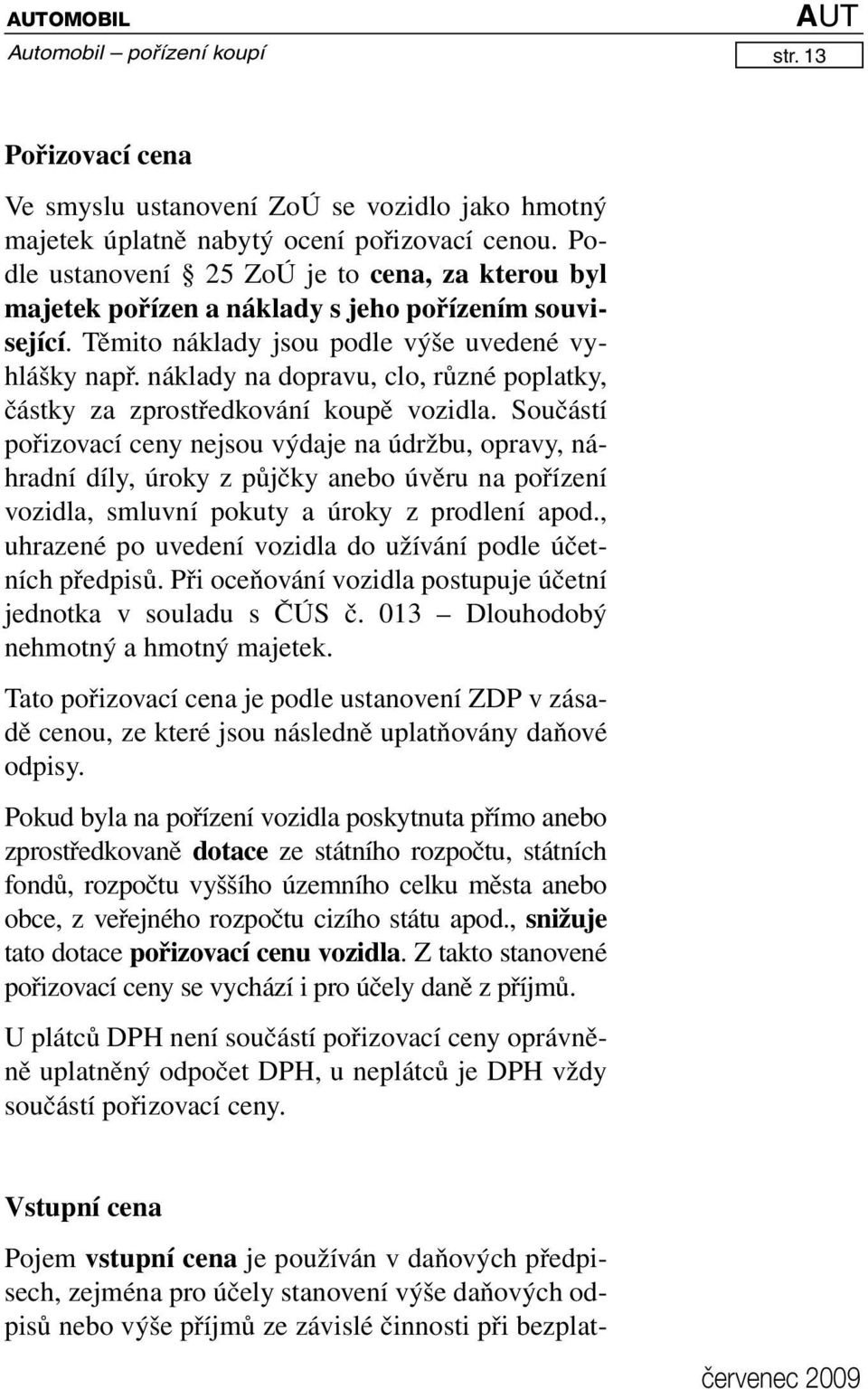 náklady na dopravu, clo, různé poplatky, částky za zprostředkování koupě vozidla.