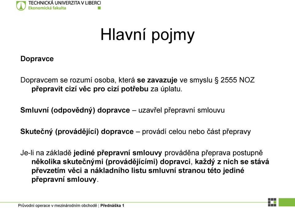 Smluvní (odpovědný) dopravce uzavřel přepravní smlouvu Skutečný (provádějící) dopravce provádí celou nebo část