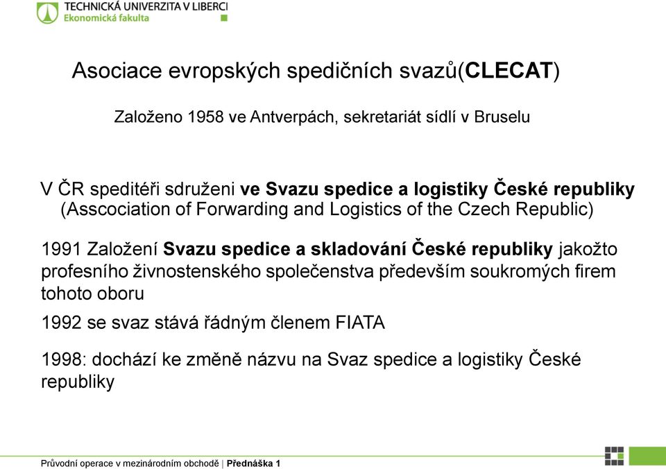 1991 Založení Svazu spedice a skladování České republiky jakožto profesního živnostenského společenstva především