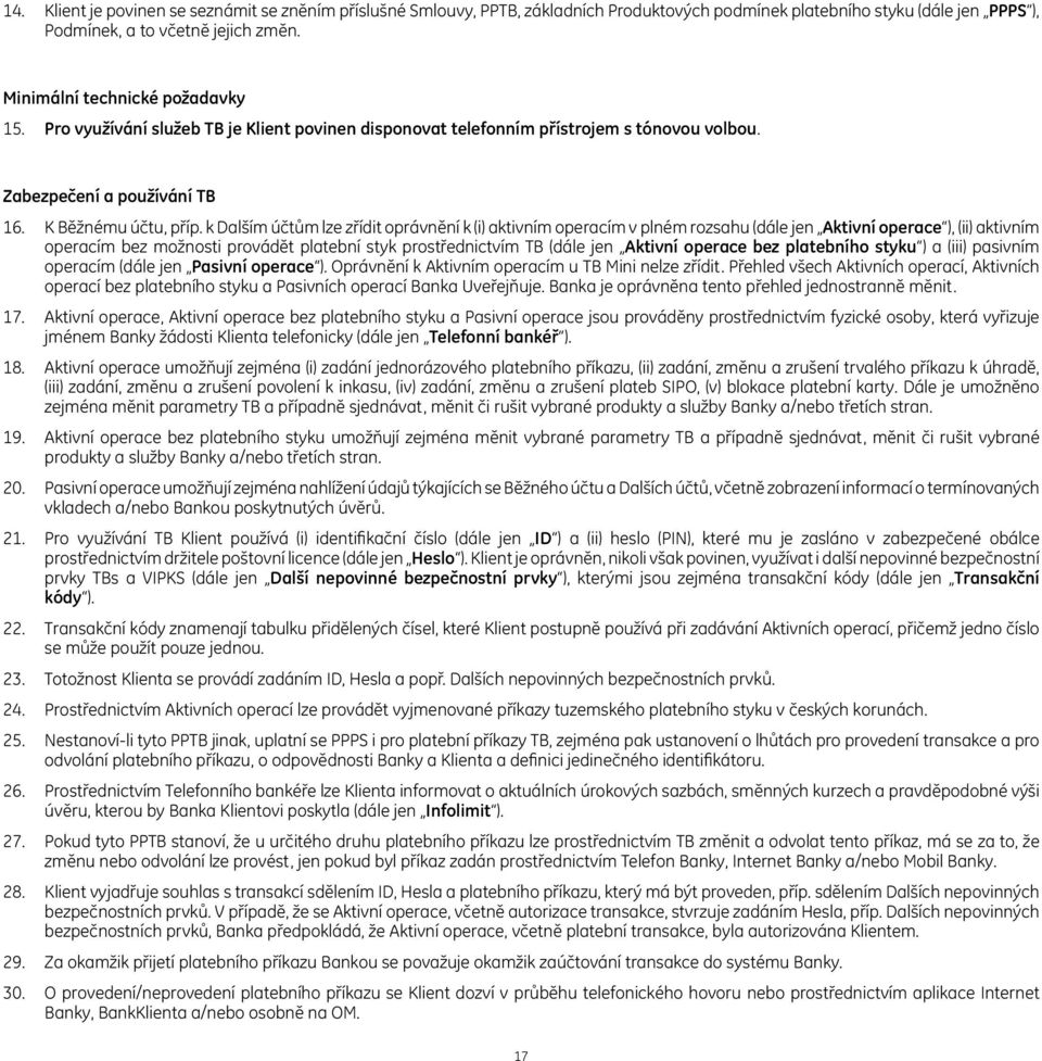 k Dalším účtům lze zřídit oprávnění k (i) aktivním operacím v plném rozsahu (dále jen Aktivní operace ), (ii) aktivním operacím bez možnosti provádět platební styk prostřednictvím TB (dále jen