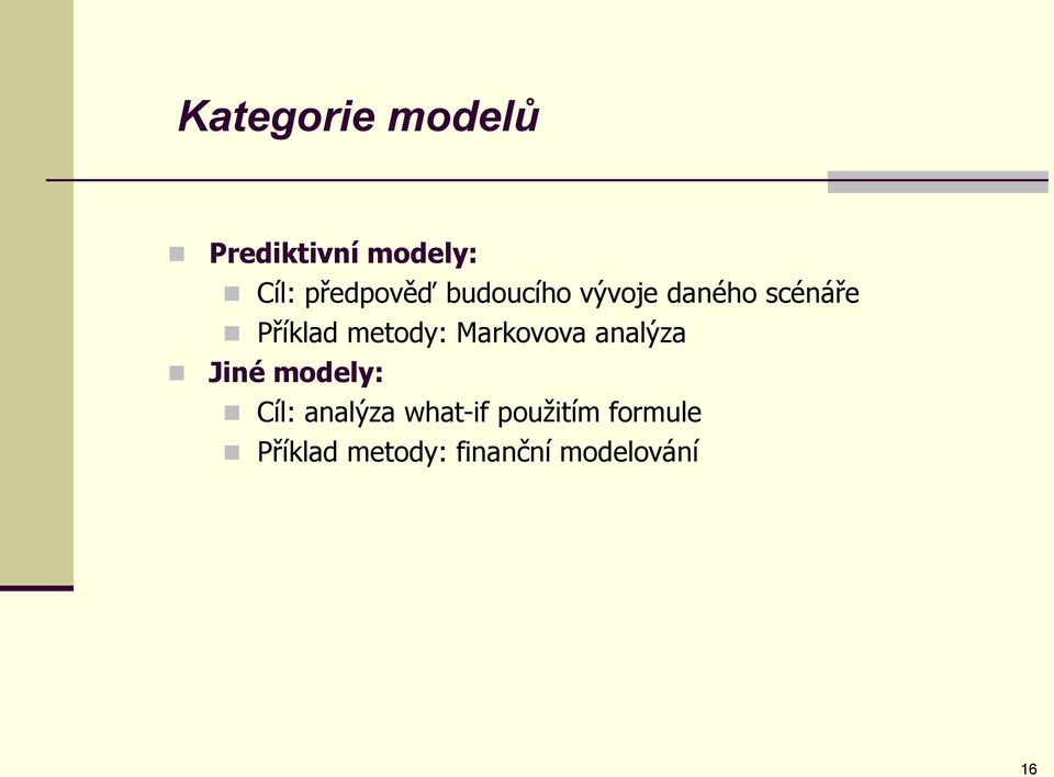 Markovova analýza Jiné modely: Cíl: analýza what-if