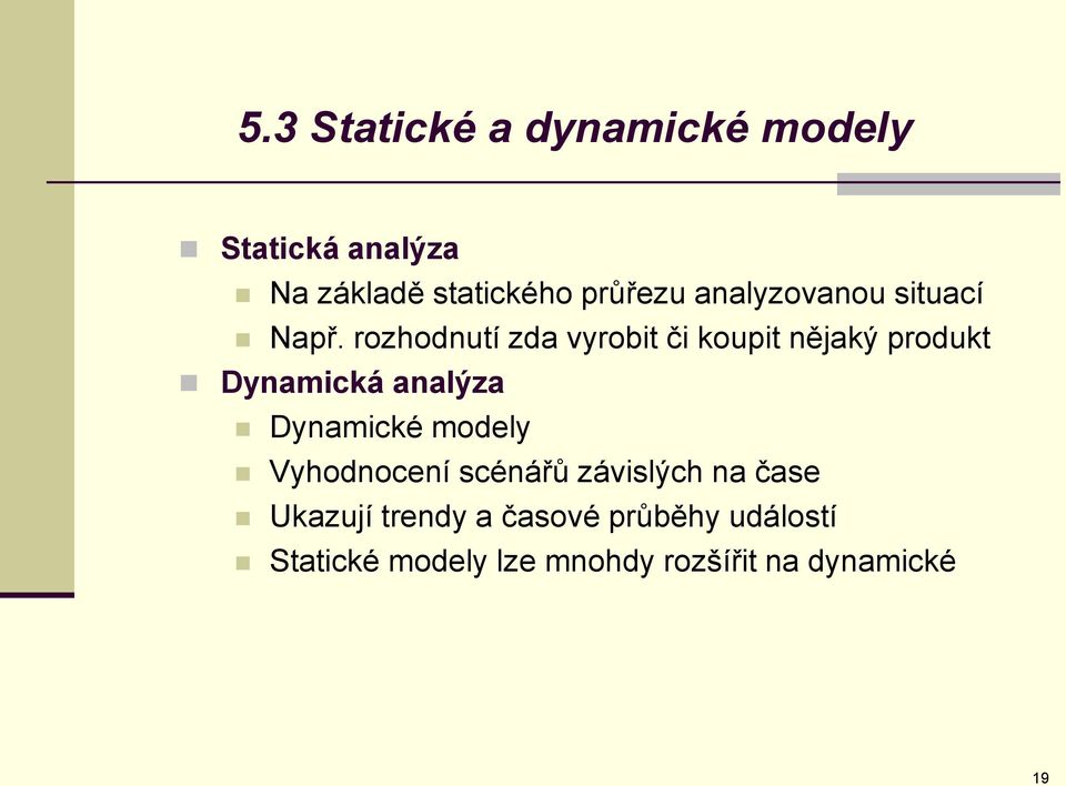 rozhodnutí zda vyrobit či koupit nějaký produkt Dynamická analýza Dynamické