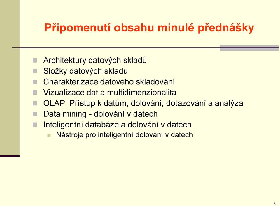 OLAP: Přístup k datům, dolování, dotazování a analýza Data mining - dolování v