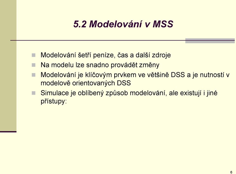 prvkem ve většině DSS a je nutností v modelově orientovaných DSS