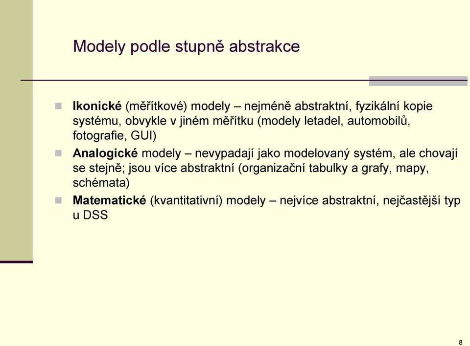 nevypadají jako modelovaný systém, ale chovají se stejně; jsou více abstraktní (organizační
