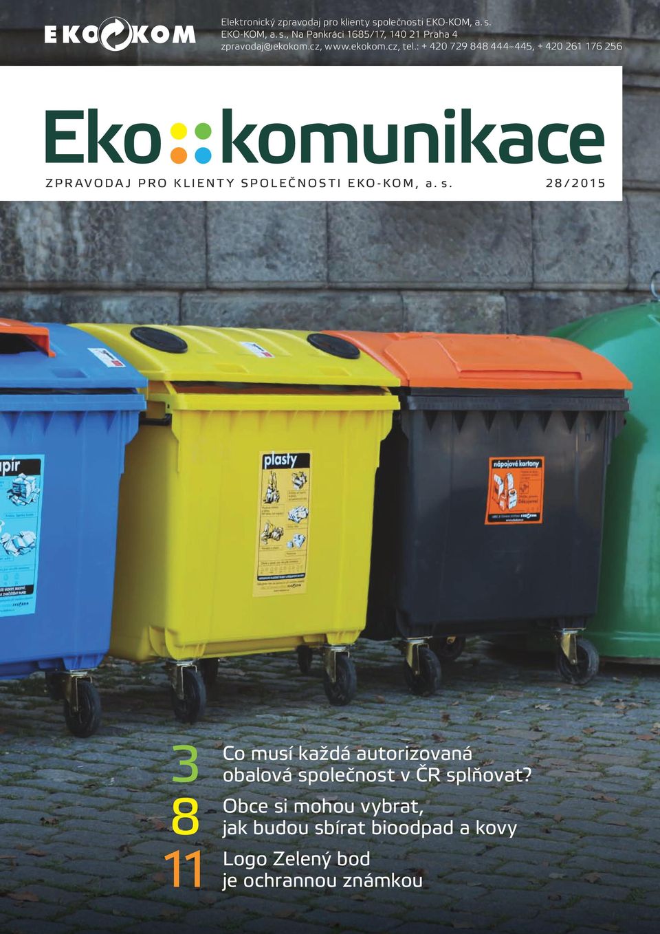 : + 420 729 848 444 445, + 420 261 176 256 Eko komunikace zpravodaj pro klienty sp
