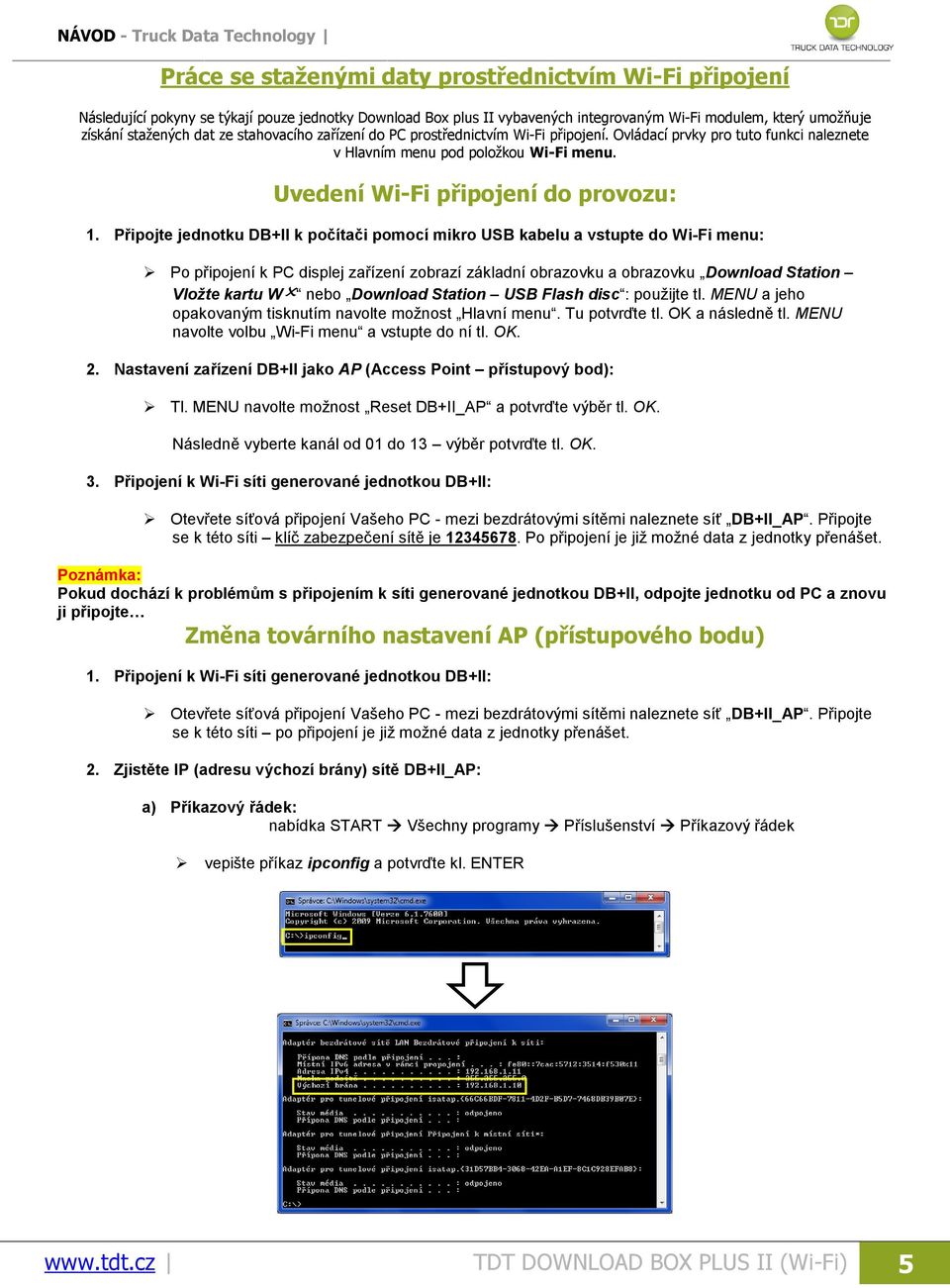 Připojte jednotku DB+II k počítači pomocí mikro USB kabelu a vstupte do Wi-Fi menu: Po připojení k PC displej zařízení zobrazí základní obrazovku a obrazovku Download Station Vložte kartu W nebo