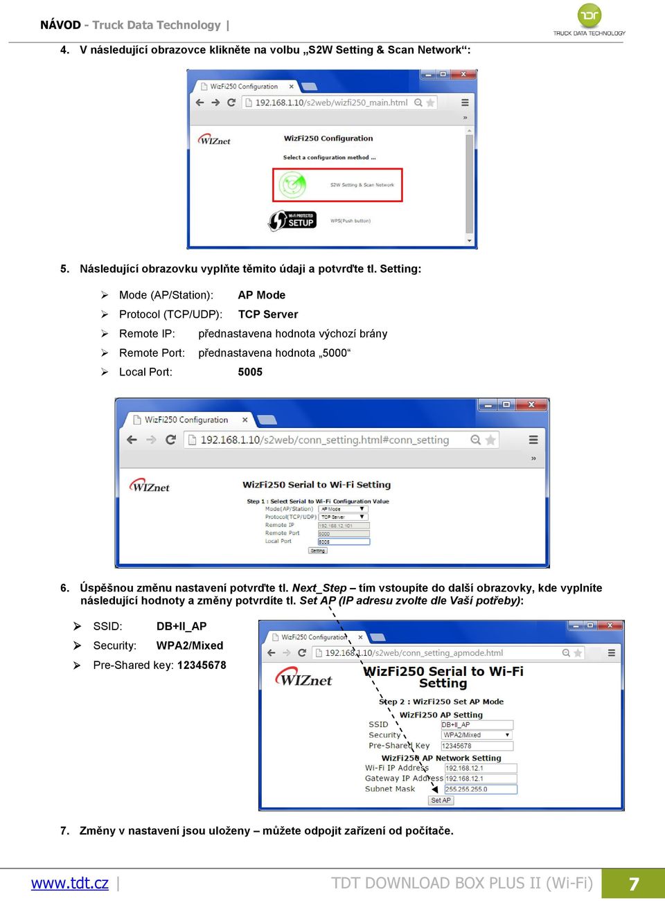 5005 6. Úspěšnou změnu nastavení potvrďte tl. Next_Step tím vstoupíte do další obrazovky, kde vyplníte následující hodnoty a změny potvrdíte tl.