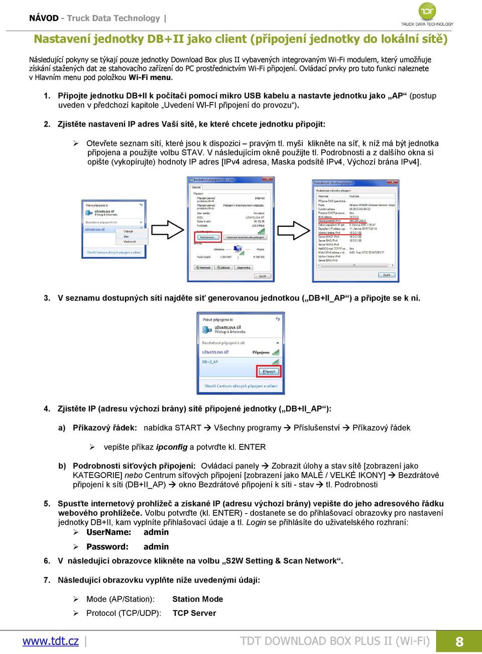 Připojte jednotku DB+II k počítači pomocí mikro USB kabelu a nastavte jednotku jako AP (postup uveden v předchozí kapitole Uvedení WI-FI připojení do provozu ). 2.