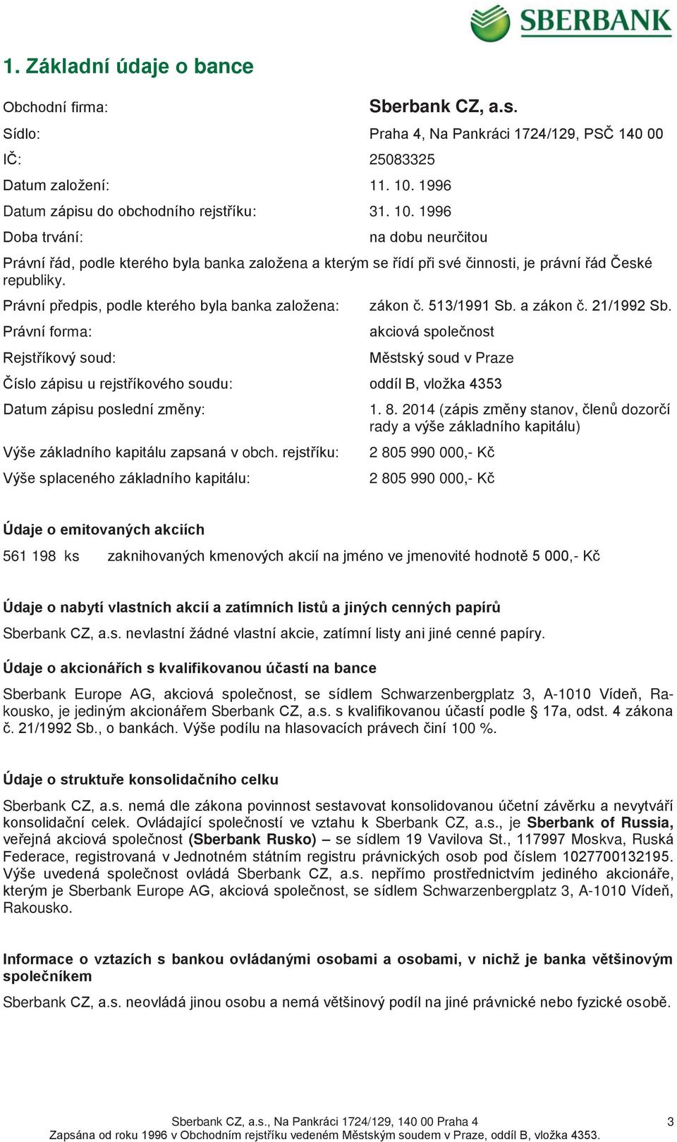 Právní předpis, podle kterého byla banka založena: zákon č. 513/1991 Sb. a zákon č. 21/1992 Sb.