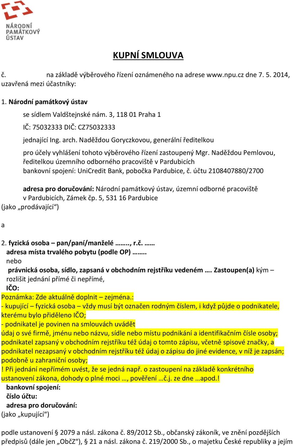 Naděždou Pemlovou, ředitelkou územního odborného pracoviště v Pardubicích bankovní spojení: UniCredit Bank, pobočka Pardubice, č.