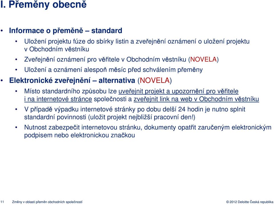 i na internetové stránce společnosti a zveřejnit link na web v Obchodním věstníku V případě výpadku internetové stránky po dobu delší 24 hodin je nutno splnit standardní povinnosti (uložit