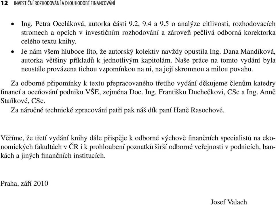 Je nám všem hluboce líto, že autorský kolektiv navždy opustila Ing. Dana Mandíková, autorka většiny příkladů k jednotlivým kapitolám.