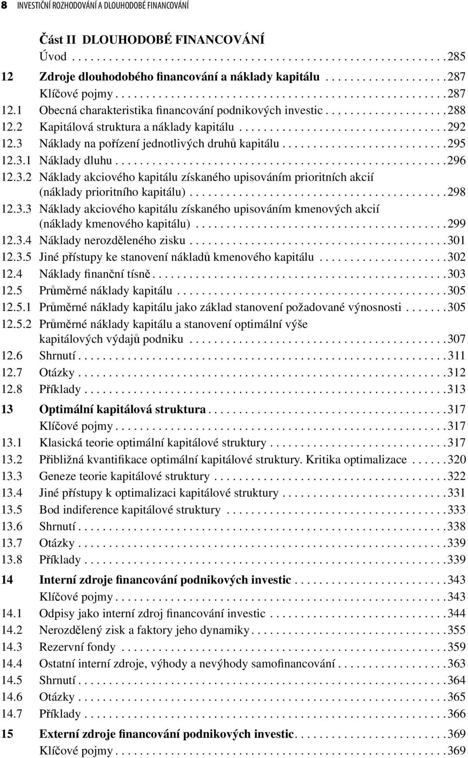 2 Kapitálová struktura a náklady kapitálu..................................292 12.3 Náklady na pořízení jednotlivých druhů kapitálu...........................295 12.3.1 Náklady dluhu......................................................296 12.